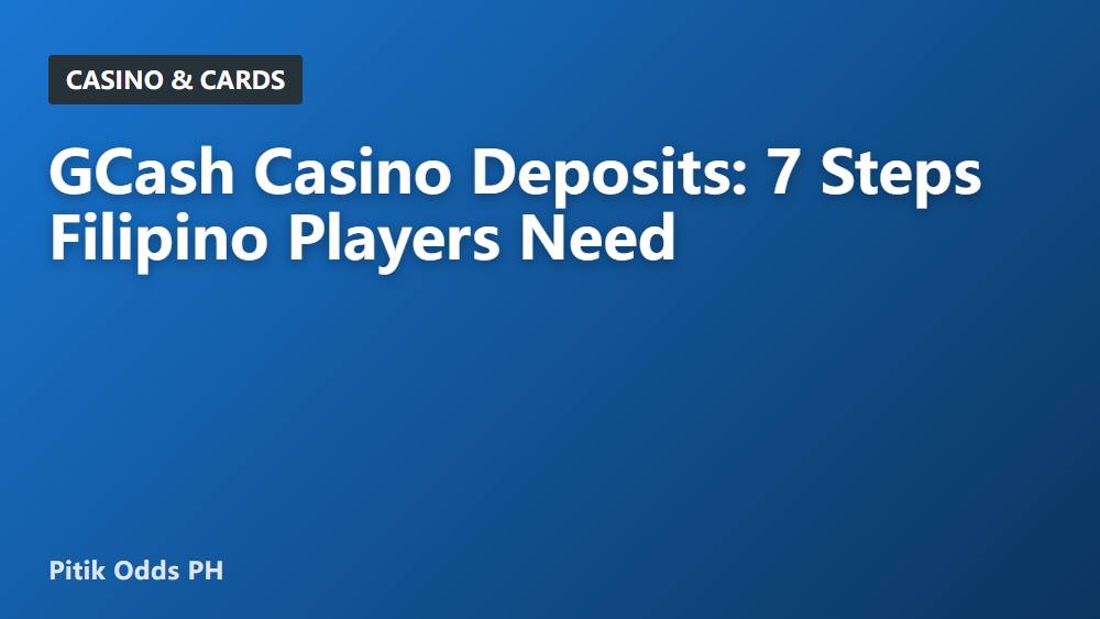GCash Casino Deposits: 7 Steps Filipino Players Need