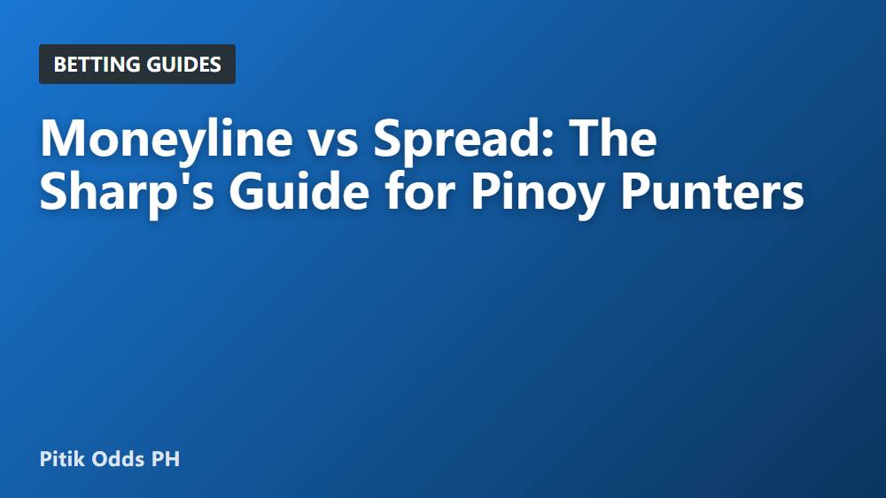 Moneyline vs Spread: The Sharp's Guide for Pinoy Punters