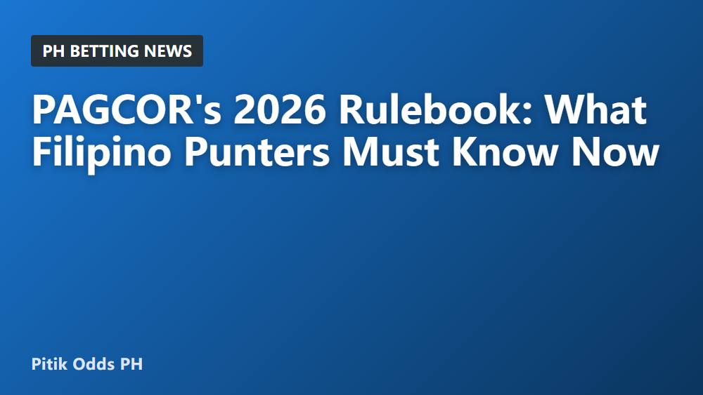 PAGCOR's 2026 Rulebook: What Filipino Punters Must Know Now