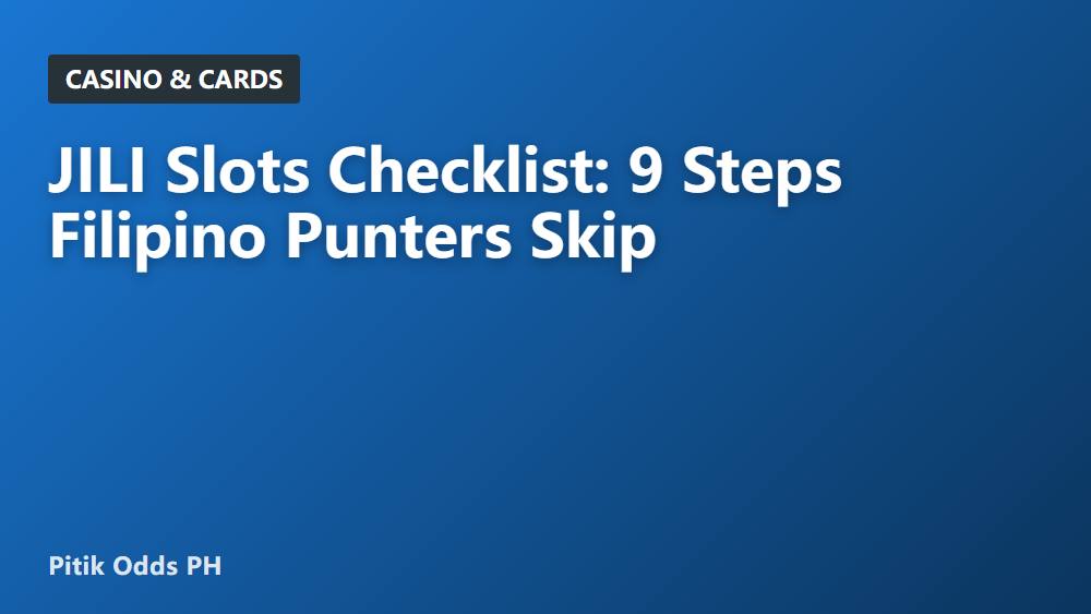JILI Slots Checklist: 9 Steps Filipino Punters Skip