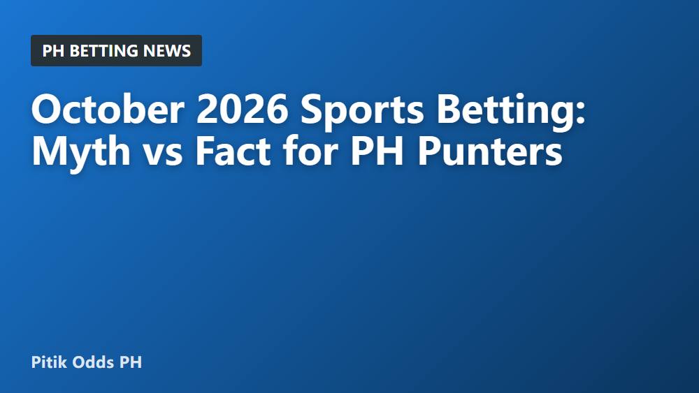 October 2026 Sports Betting: Myth vs Fact for PH Punters