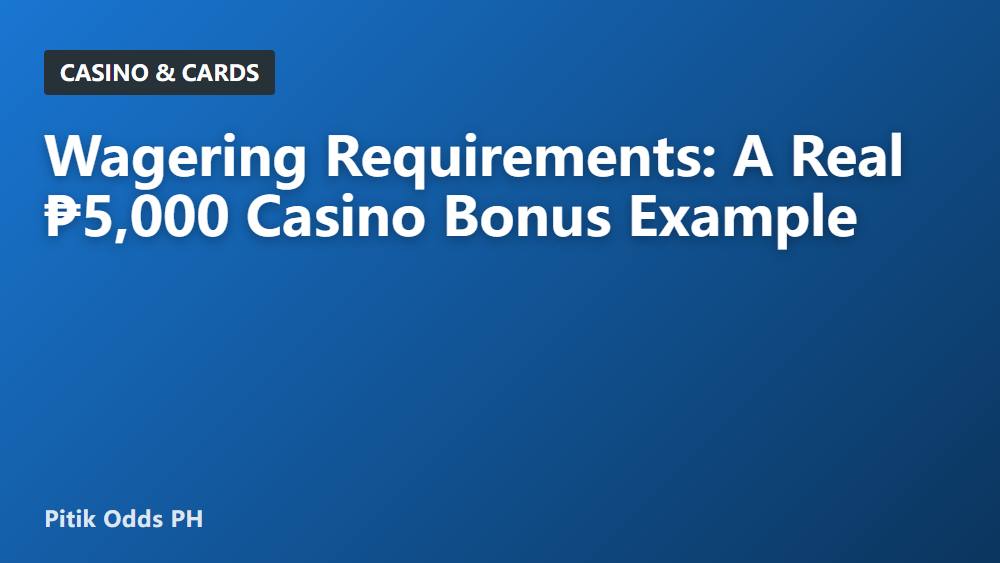 Wagering Requirements: A Real ₱5,000 Casino Bonus Example