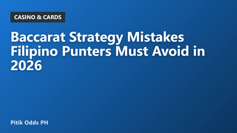 Baccarat Strategy Mistakes Filipino Punters Must Avoid in 2026