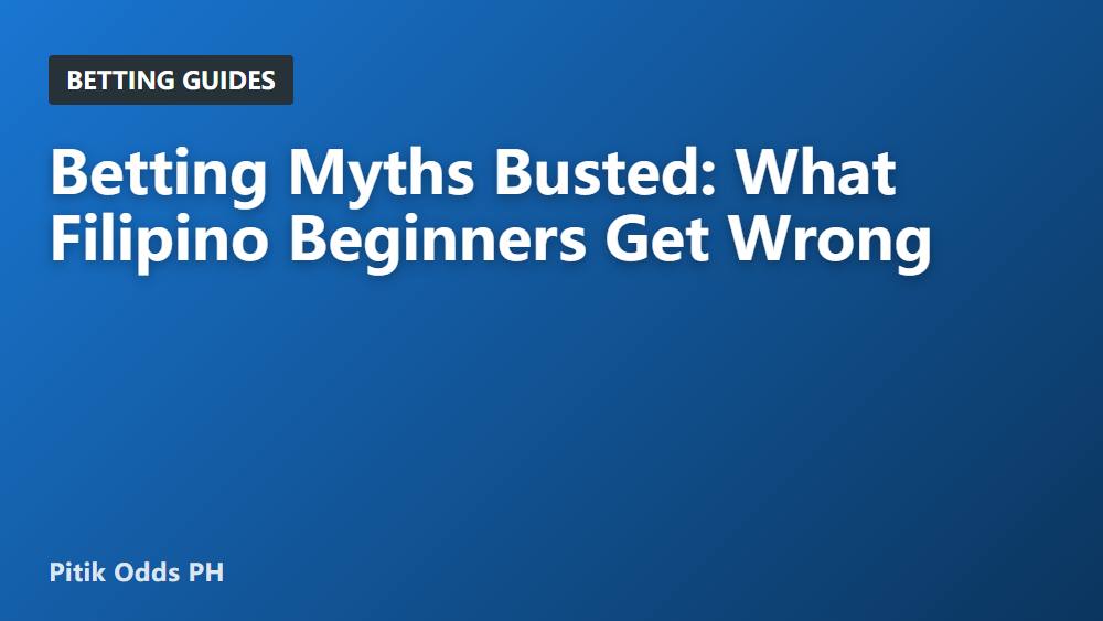 Betting Myths Busted: What Filipino Beginners Get Wrong