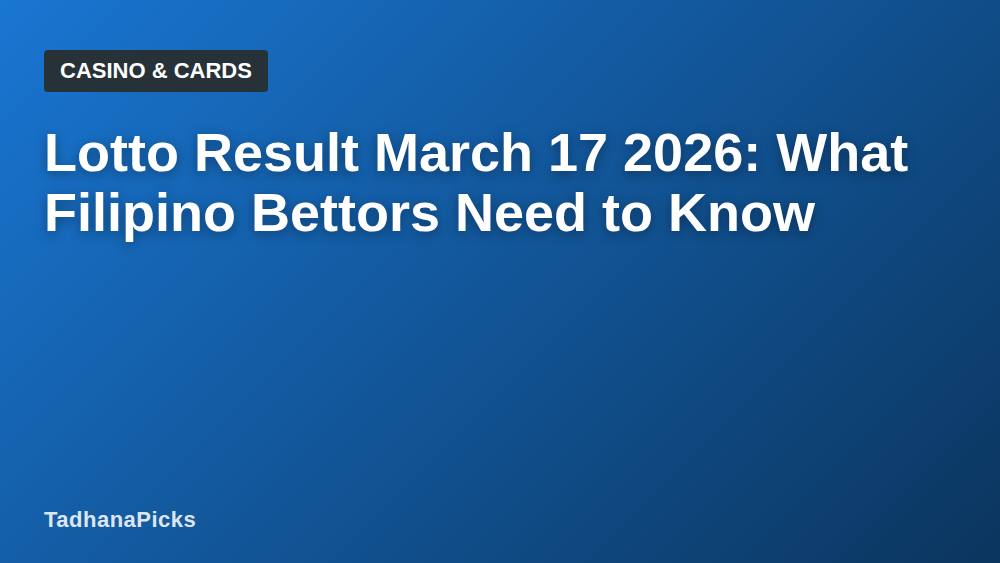 Lotto Result March 17 2026: What Filipino Bettors Need to Know