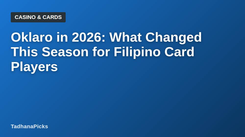 Oklaro in 2026: What Changed This Season for Filipino Card Players